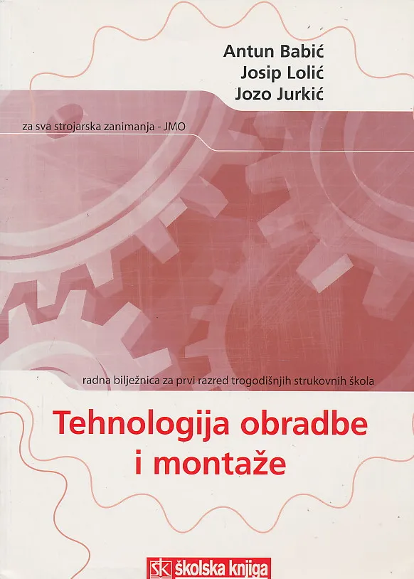 Tehnologija obrade i montaže radna bilježnica za 1. razred trogodišnjih strukovnih za sva strojarska zanimanja - JMO