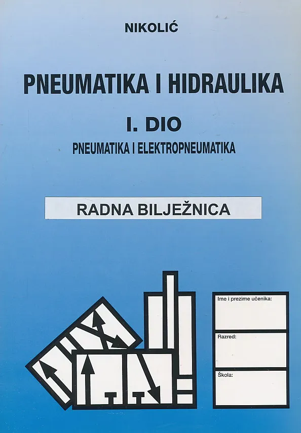 Pneumatika i hidraulika I. dio - Pneumatika i elektropneumatika radna bilježnica
