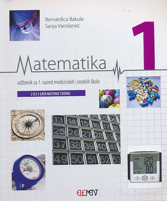 Matematika 1 udžbenik za 1. razred medicinskih i srodnih škola (2 ili 3 sata nastave tjedno)