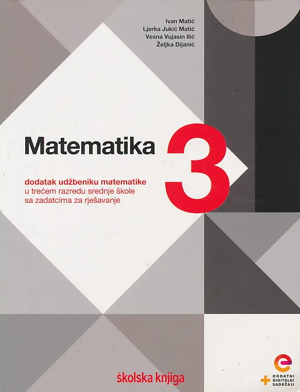 Matematika 3 dodatak udžbeniku matematike u trećem razredu srednje škole sa zadatcima za rješavanje