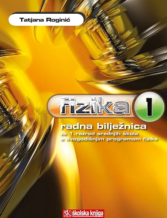 Fizika 1 radna bilježnica za 1. razred srednjih škola s dvogodišnjim programom fizike