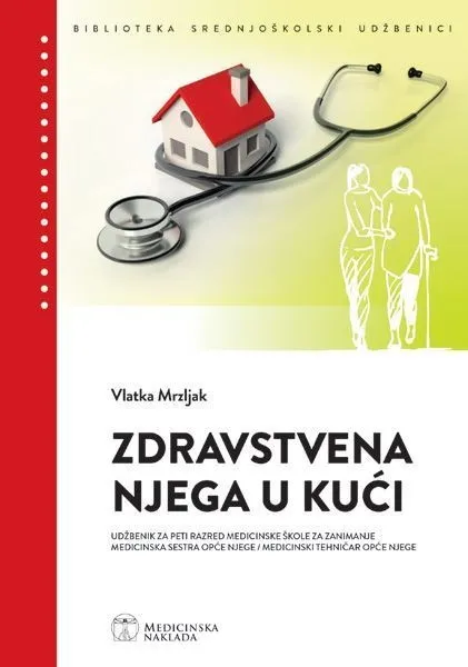 Zdravstvena njega u kući udžbenik za peti razred medicinske škole za znimanje medicinska sestra medicinski tehničar opće njege
