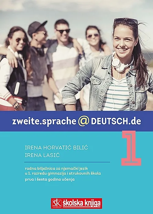 zweite.sprache@deutsch.de 1 radna bilježnica uz udžbenik njemačkoga jezika u 1. razredu gimnazija i strukovnih škola (prva i šesta godina učenja)