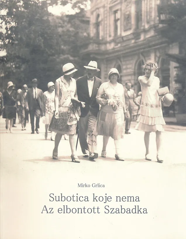 Subotica koje nema - Az elbontott Szabadka