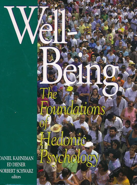 Well-Being - Foundations of Hedonic Psychology