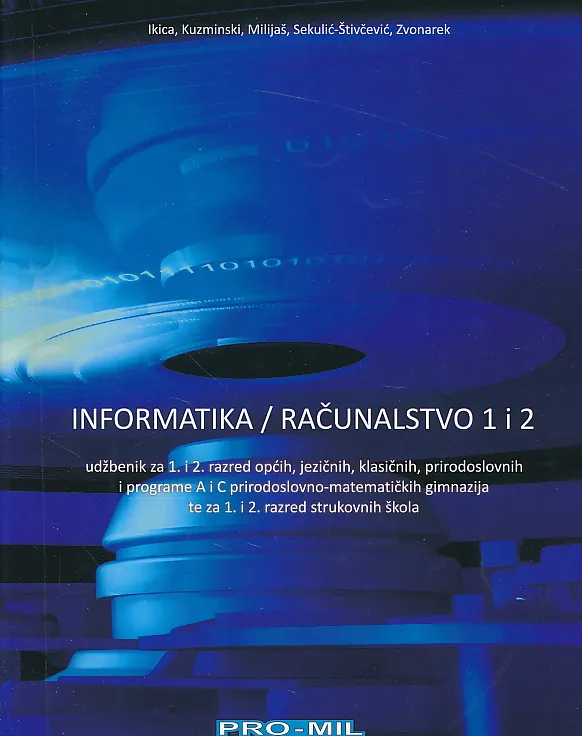 Informatika računalstvo 1 i 2 udžbenik za 1. i 2. razred općih jezičnih klasičnih prirodoslovnih prirodoslovno-matematičkih i strukovnih škola