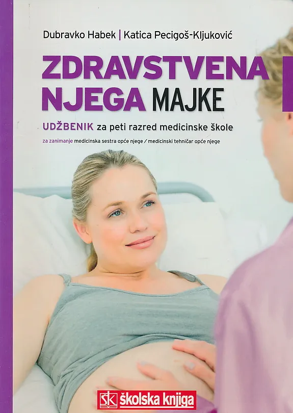 Zdravstvena njega majke udžbenik za peti razred medicinske škole za zanimanje medicisnkih sestra opće njege/medicnisksi tehničar opće njege
