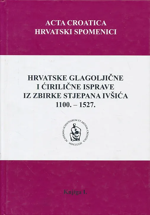 Hrvatske glagoljične i ćirilične isprave, sv. I.