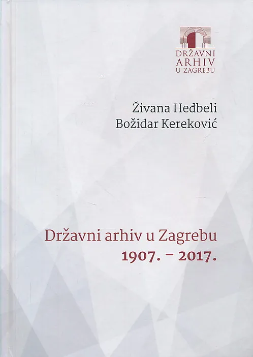 Državni arhiv u Zagrebu 1907-2017.