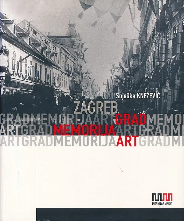 Zagreb : Grad, memorija, art
