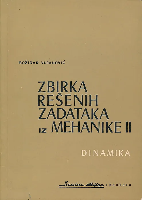 Zbirka rešenih zadataka iz mehanike II DINAMIKA