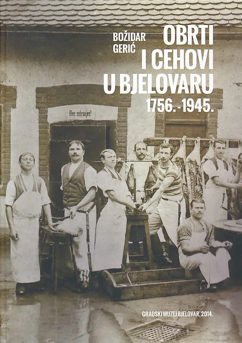 Obrti i cehovi u Bjelovaru 1756-1945.