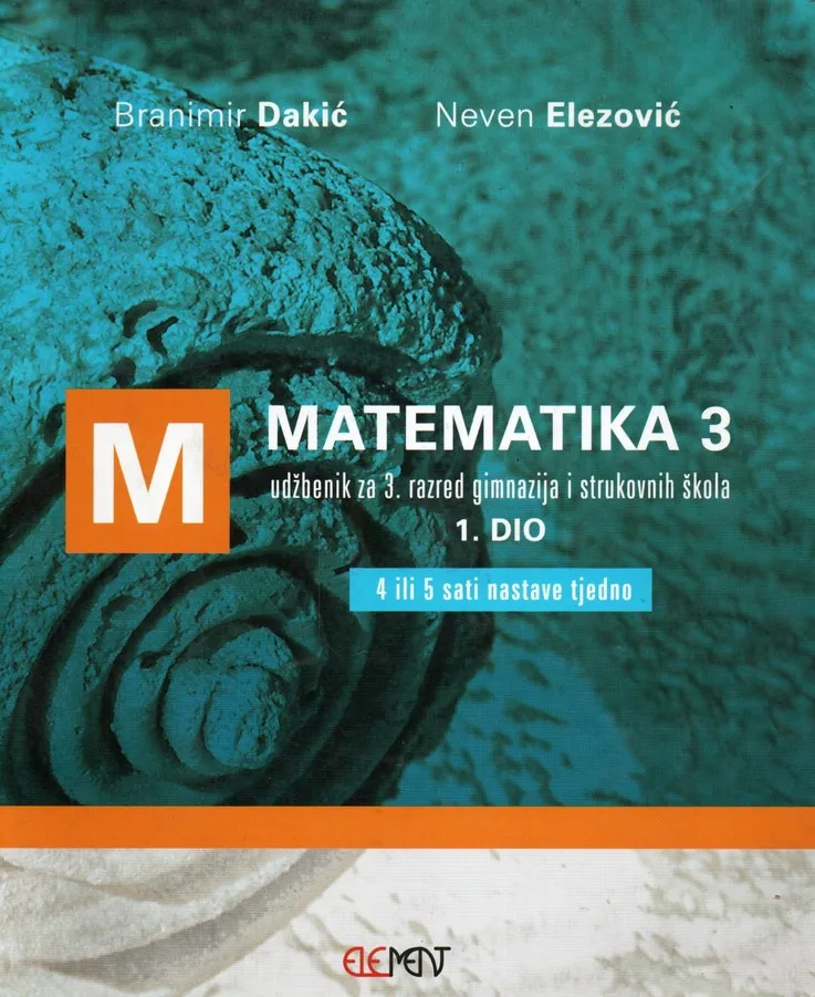 Matematika 3 - 1. dio udžbenik za 3. razred gimnazija i strukovnih škola (4 ili 5 sati nastavke tjedno)