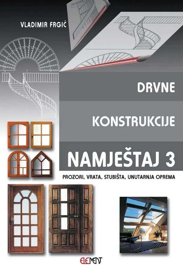 Drvne konstrukcije Namještaj 3 udžbenik (prozori, vrata, stubišta, unutarnja oprema)