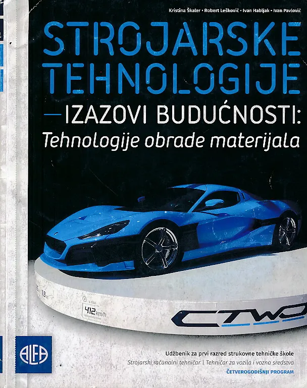 Strojarske tehnologije - izazovi budućnosti: Tehnologije obrade materijala udžbenik za prvi razred strukovne tehničke škole