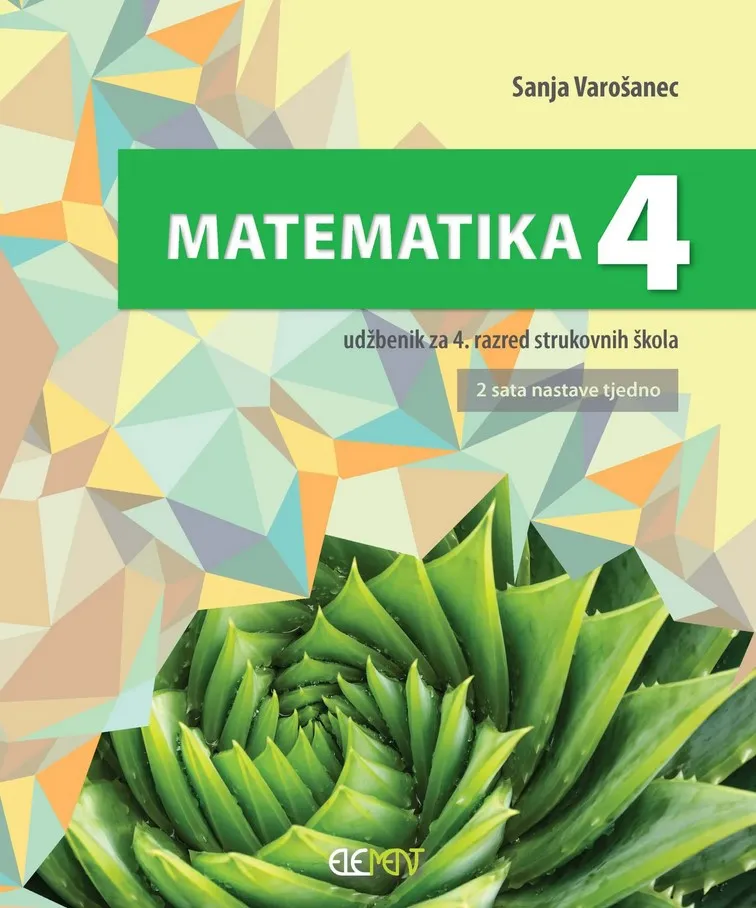 Matematika 4 udžbenik za 4. razred strukovnih škola (2 sata nastave tjedno)