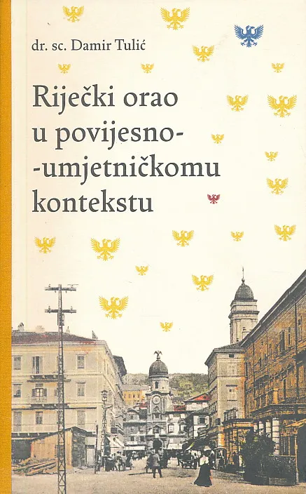 Riječki orao u povijesno - umjetničkomu kontekstu