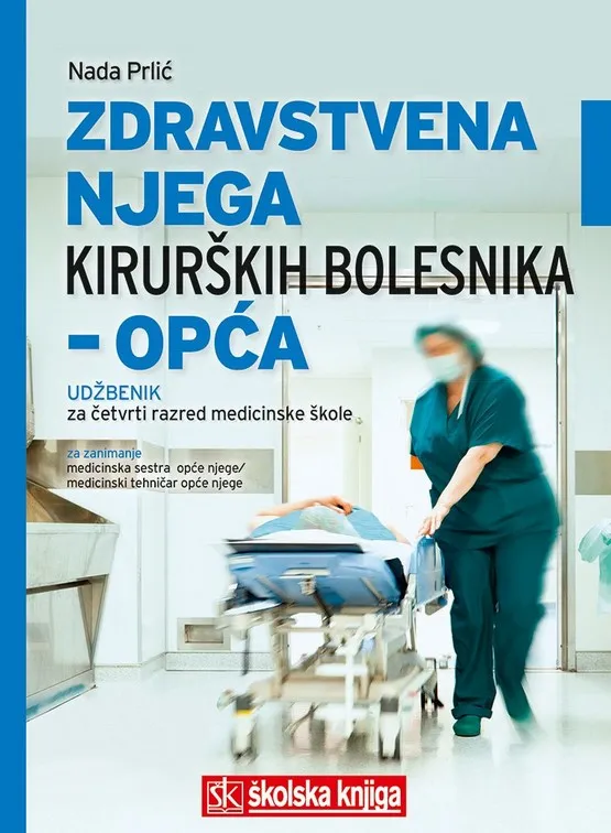 Zdravstvena njega kirurških bolesnika - opća udžbenik za četvrti razred medicinske škole za zanimanje medicinska sestra opće njege / medicinski tehničar opće njege