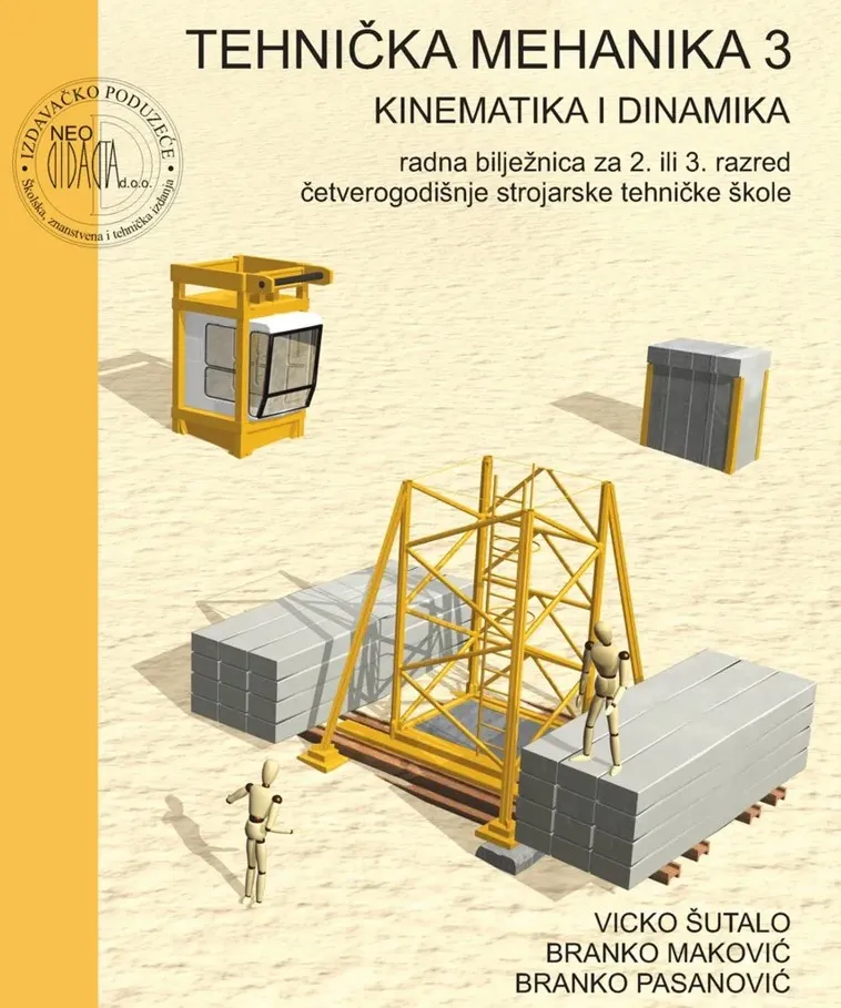 Tehnička mehanika 3 kinematika i dinamika radna bilježnica za 2. ili 3. razred četverogodišnje strojarske tehničke škole