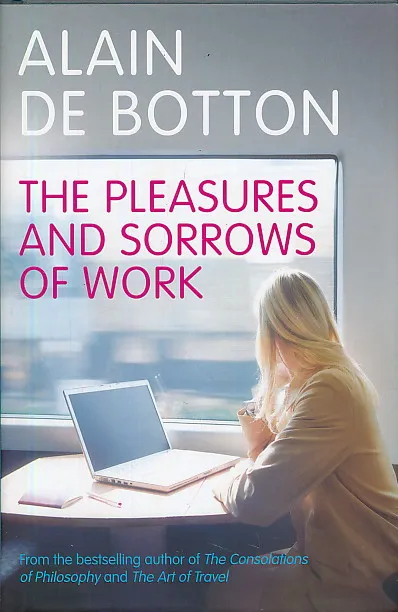 The Pleasures and Sorrows of Work