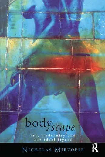 Bodyscape - Art, Modernity and the Ideal Figure