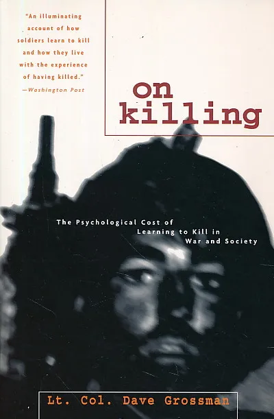 On Killing: The Psychological Cost of Learning to Kill in War and Society