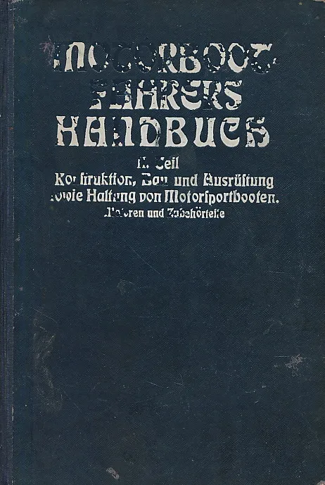Motorbootfahrers Handbuch. II. Teil. Konstruktion, Bau und Ausrüstung sowie Haltung von Motorsportbooten. Motoren und Zubehörteile mit über 300 Abbildungen.