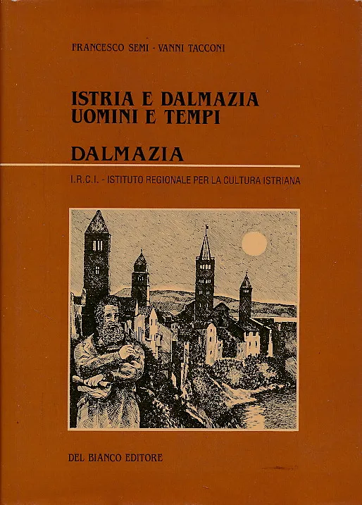 Istria e Dalmazia. Uomini e tempi. Dalmazia.