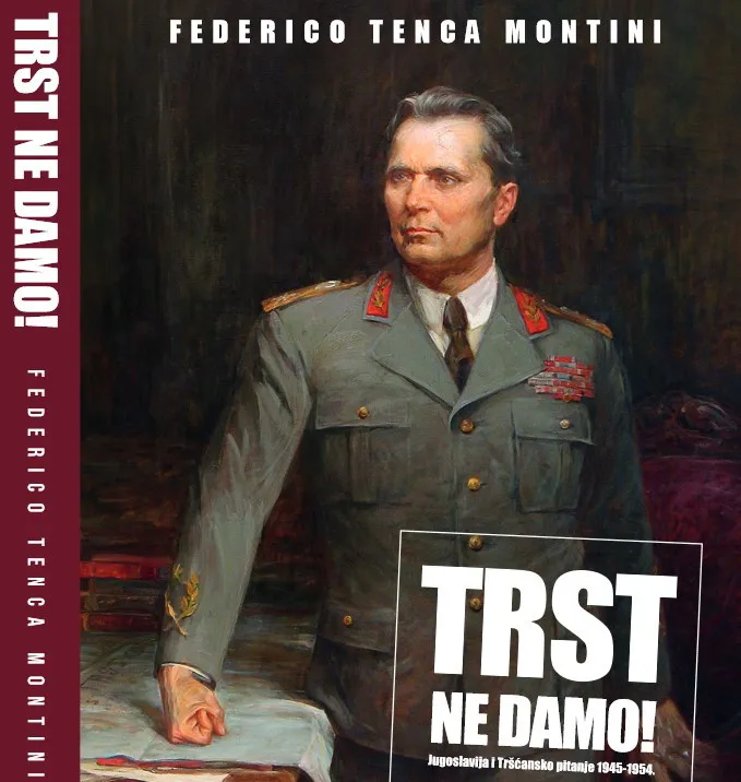 Trst ne damo! Jugoslavija i Tršćansko pitanje 1945. - 1954.