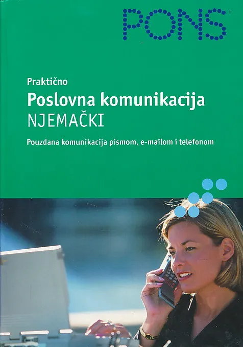PONS Poslovna komunikacija NJEMAČKI. Pouzdana komunikacija pismom, e-mailom i telefonom