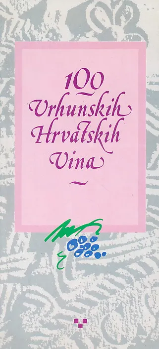 100 vrhunskih hrvatskih vina. Katalog - priručnik