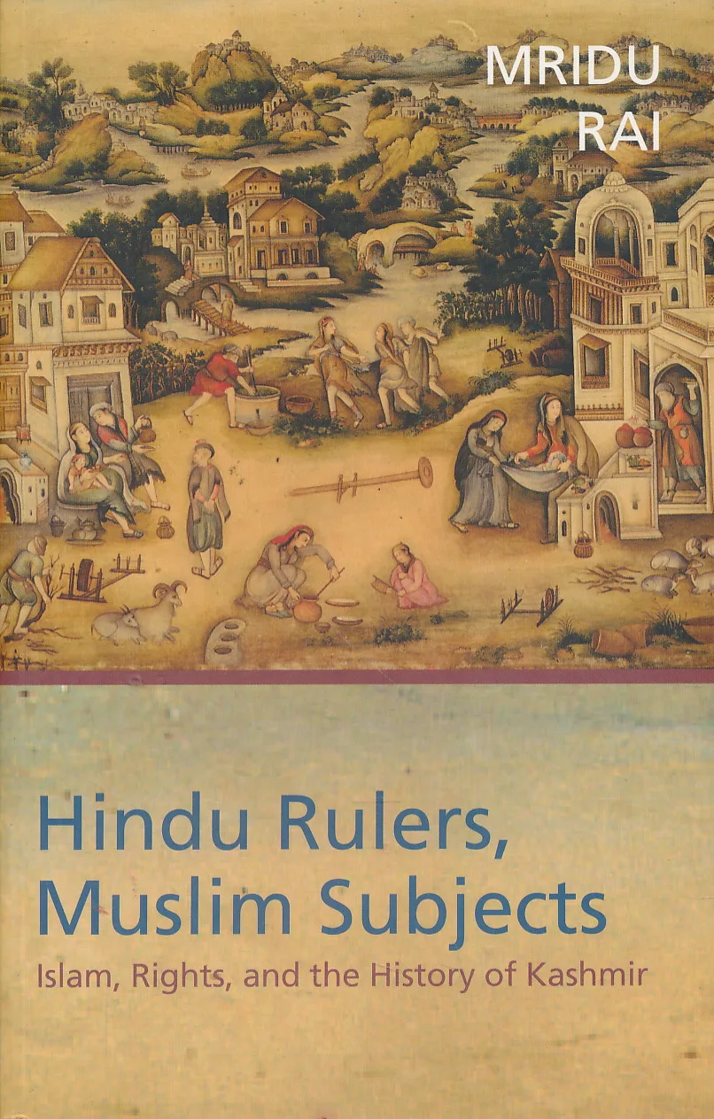 Hindu Rulers, Muslim Subjects: Islam, Rights, and the History of Kashmir