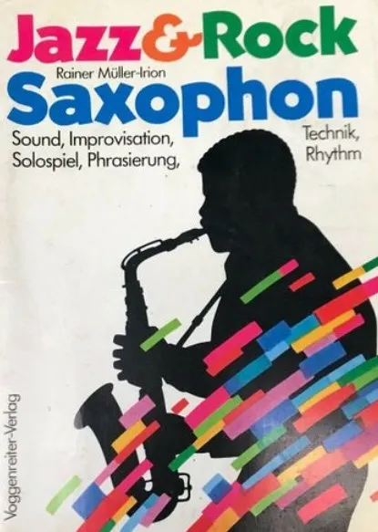 Jazz & Rock Saxophon - Sound, Improvisation, Technik, Solospiel, Phrasierung, Rhythm
