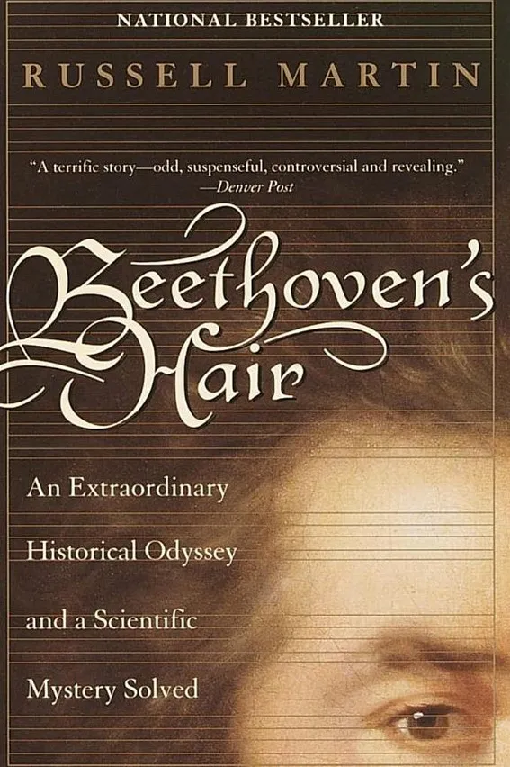Beethoven's Hair: An Extraordinary Historical Odyssey and a Scientific Mystery Solved