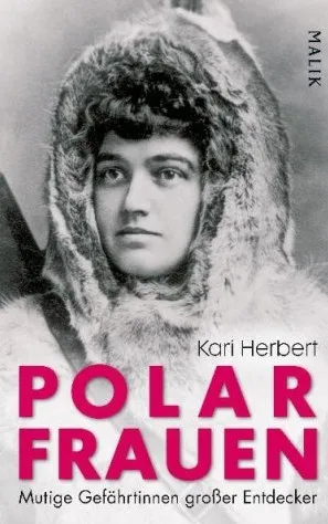 Polar Frauen: Mutige Gefährtinnen grosser Entdecker
