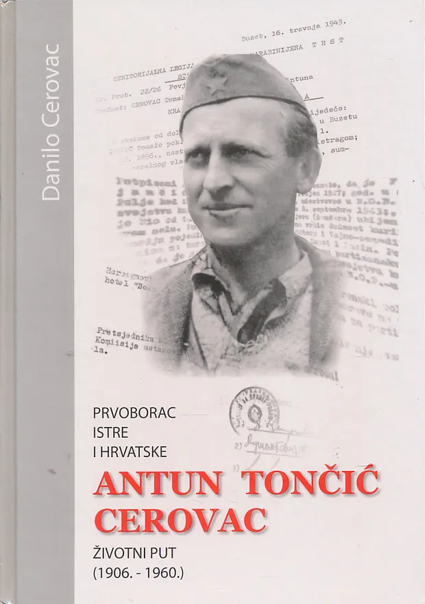 Prvoborac Istre i Hrvatske : Antun Tončić Cerovac. Životni put 1906.-1960.