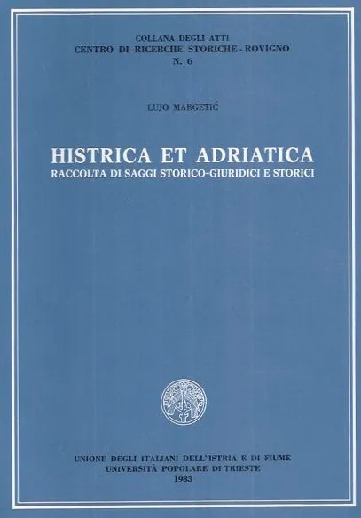 Histrica et Adriatica - Raccolta di saggi storico-giuridici e storici