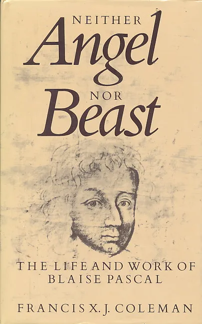 Neither Angel Nor Beast: Life and Work of Blaise Pascal