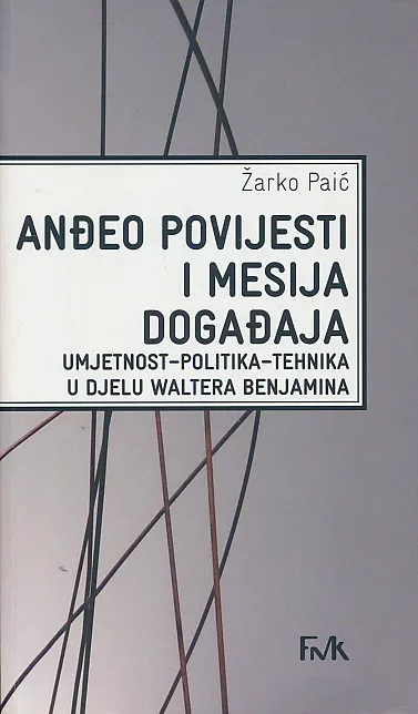 Anđeo povijesti i mesija događaja. Umjetnost-politika-tehnika u djelu Waltera Benjamina