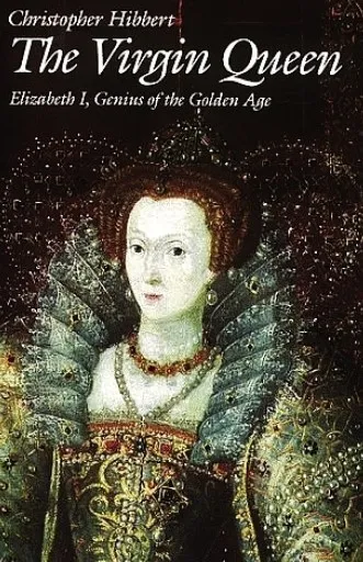 The Virgin Queen - Elizabeth I, Genius of the Golden Age