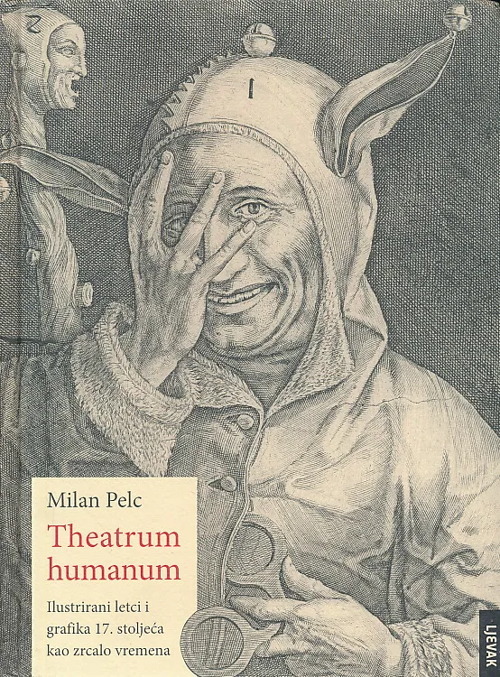 Theatrum humanum. Ilustrirani letci i grafika 17. stoljeća kao zrcaloo vremena
