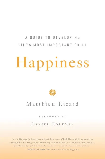 Happiness - A Guide to Developing Life's Most Important Skill