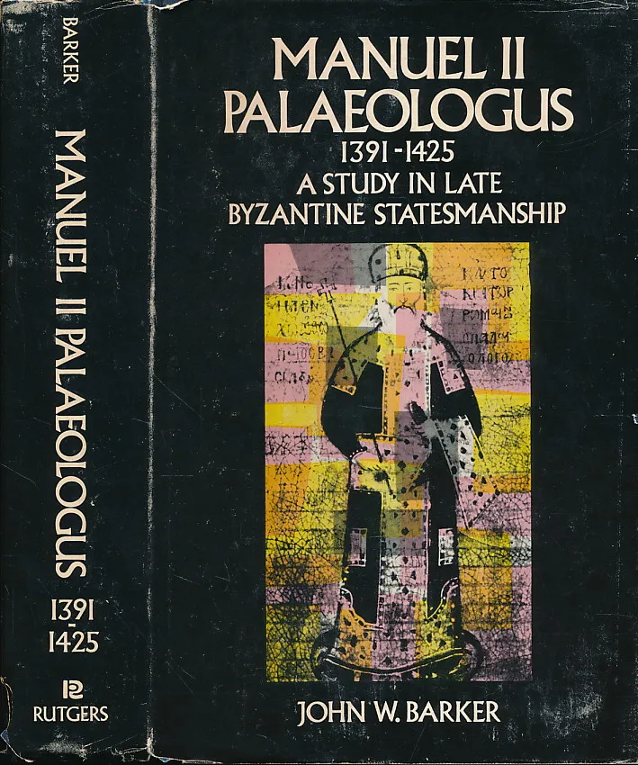 Manuel II Palaeologus (1391-1425);: A study in late Byzantine statesmanship