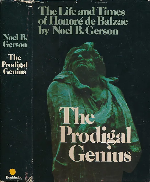 The Prodigal Genius: The Life and Times of Honore De Balzac