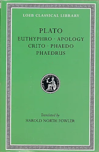 Euthyphro, Apology Crito, Phaedo Phaedrus (Loeb Classical Library: Plato, 1)