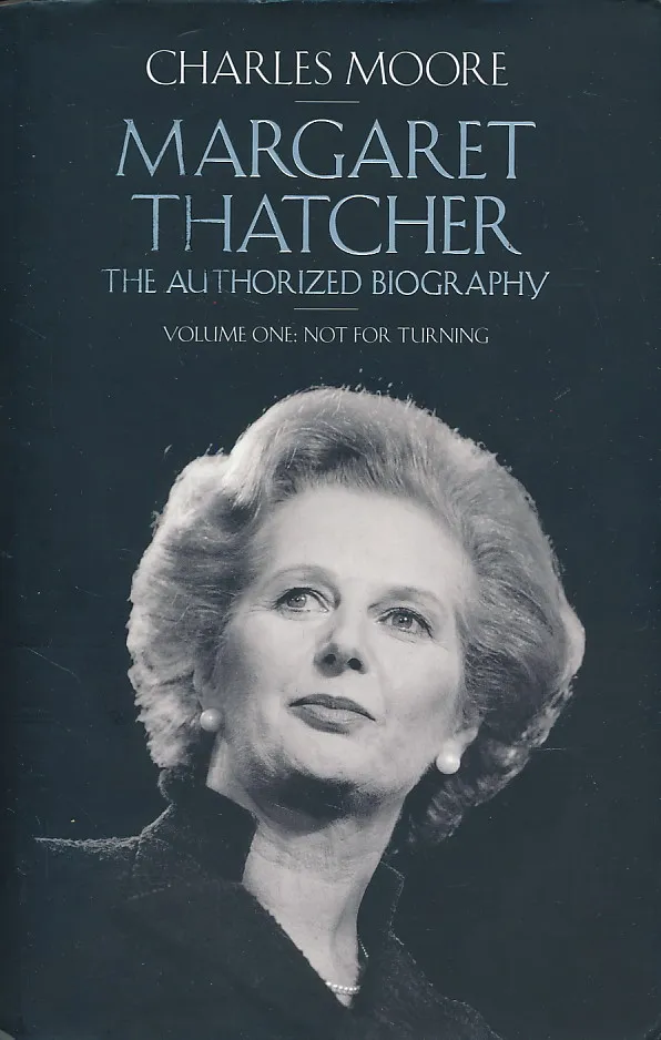 Margaret Thatcher (Volume 1): The Authorized Biography Volume One: Not For Turning