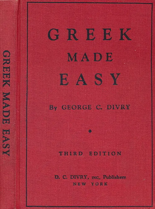 Greek Made Easy: A Simplified Method of Instruction in Modern Greek for Schools and Self Study, 3rd Edition