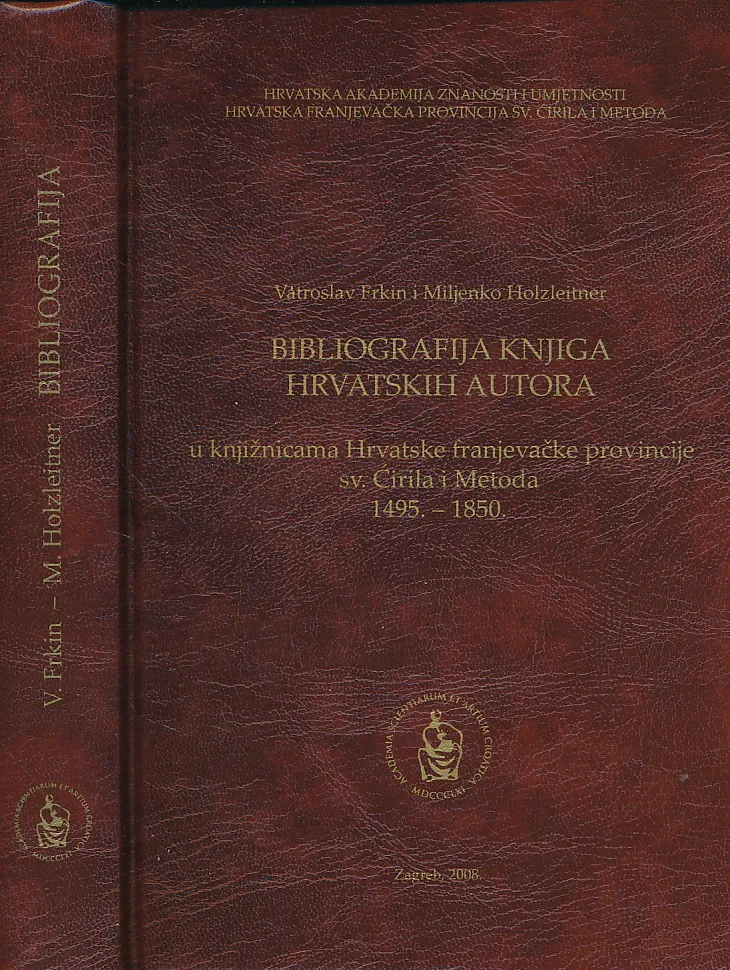Bibliografija knjiga hrvatskih autora u knjižnicama Hrvatske franjevačke provincije sv. Ćirila i Metoda 1495 - 1850.