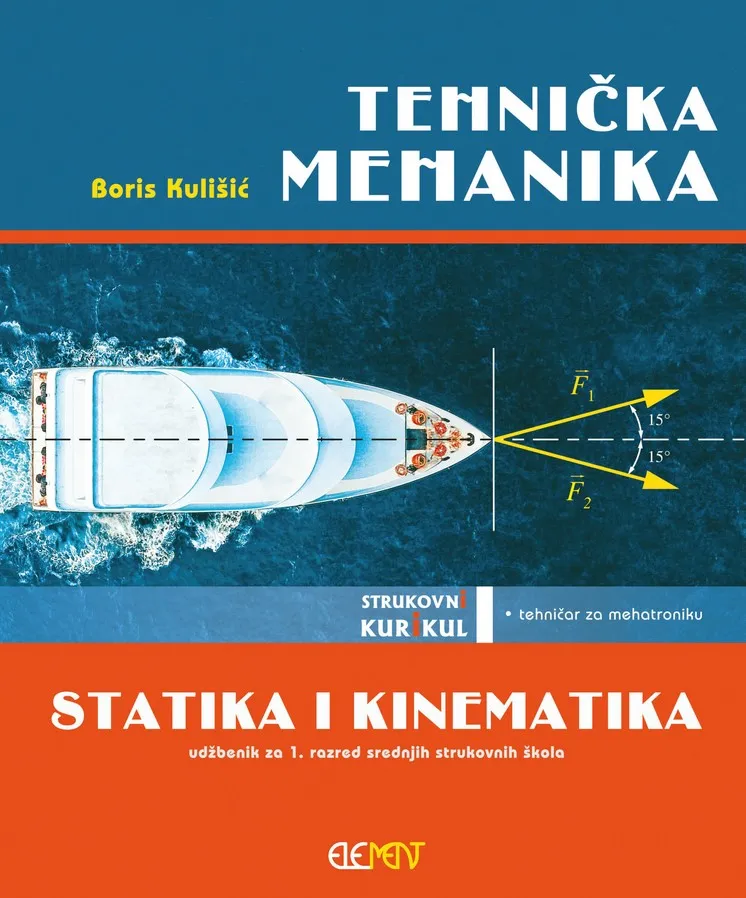 Tehnička mehanika - Statika i kinematika udžbenik za 1. razred srednjih strukovnih škola - tehničar za mehatroniku