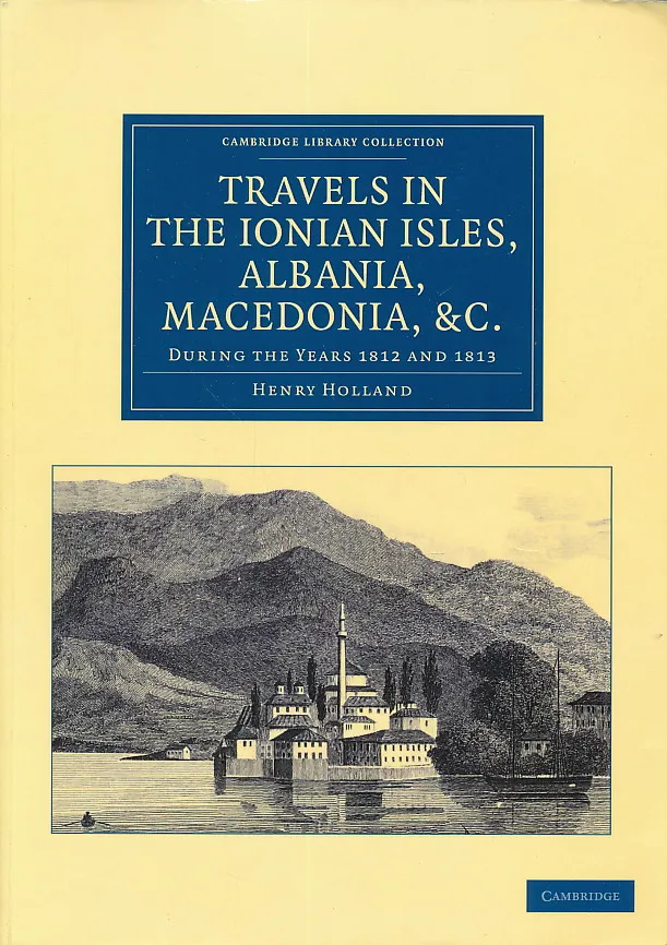 Travels in the Ionian Isles, Albania, Thessaly, Macedonia, etc.